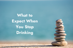 What to expect when you stop drinking