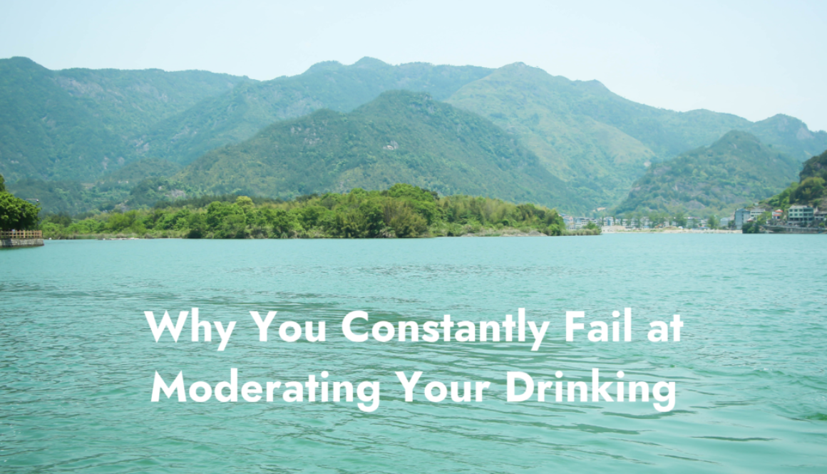 Why You Constantly Fail at Moderating Your Drinking