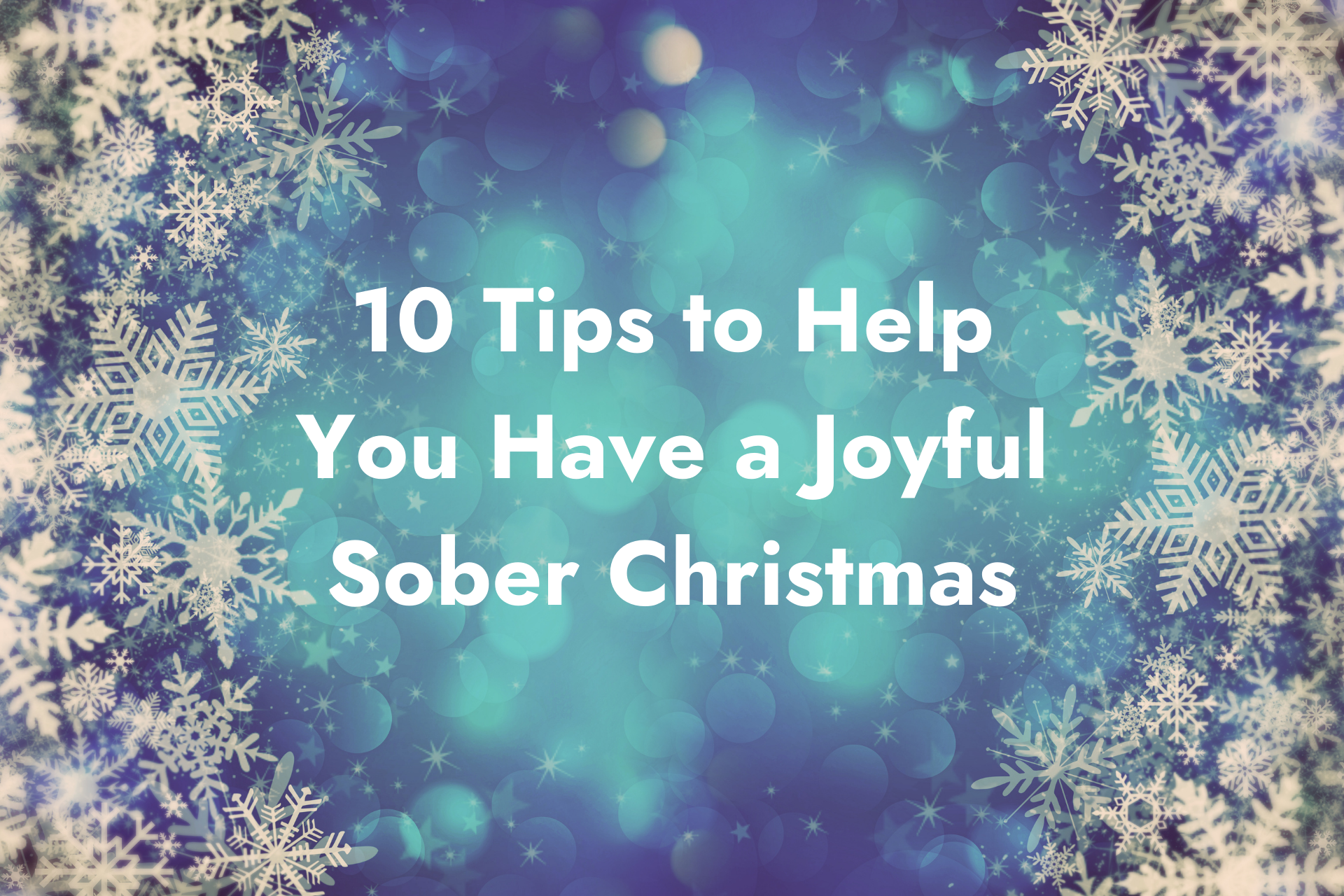 10 tips to help you have a joyful sober christmas