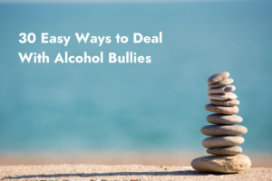 30 Easy Ways to Deal With Alcohol Bullies