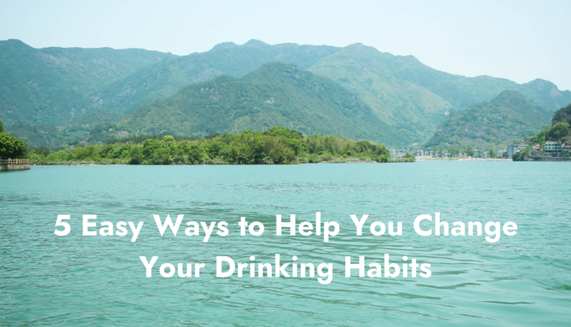 5 Easy Ways to Help You Change Your Drinking Habits