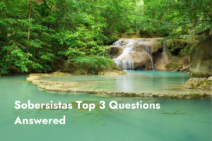 Sobersistas Top 3 Questions Answered