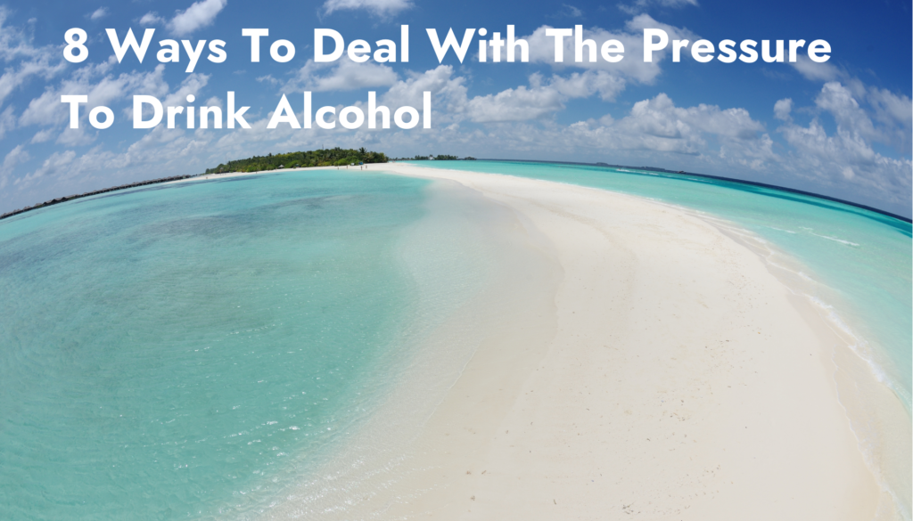 8 Ways To Deal With The Pressure To Drink Alcohol