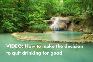 VIDEO: How to make the decision to quit drinking for good