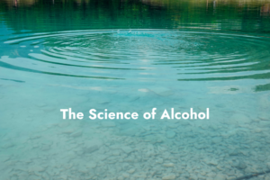 The Science of Alcohol