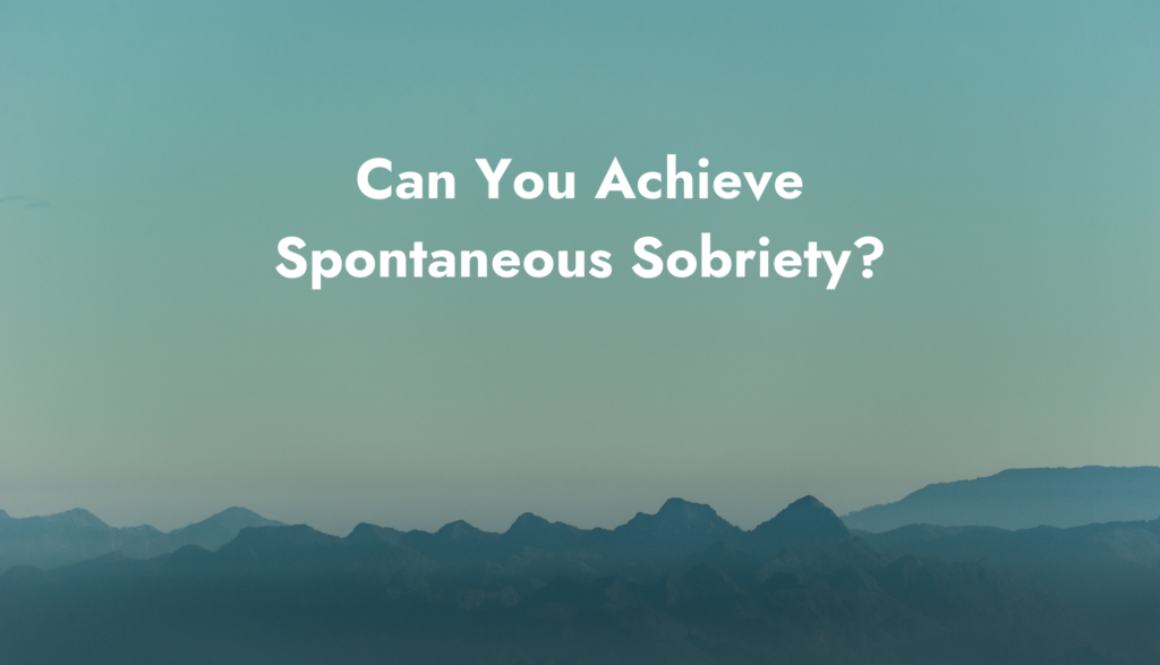 Can You Achieve Spontaneous Sobriety?